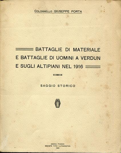 Battaglie di materiale e battaglie di uomini a Verdun e sugli altipiani nel 1916 : saggio storico - Giuseppe Portale - copertina