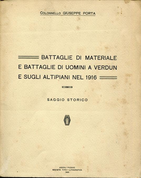 Battaglie di materiale e battaglie di uomini a Verdun e sugli altipiani nel 1916 : saggio storico - Giuseppe Portale - copertina