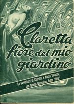 Claretta fiore del mio giardino. Le avventure di Claretta e Maria Petacci con Benito Mussolini detto 