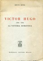 Victor Hugo : 1802-1830 : la vittoria romantica