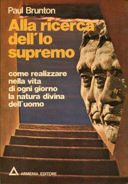 Alla ricerca dell'io supremo. Come realizzare nella vita di ogni giorno la natura divina dell'uomo - Paul Brunton - copertina