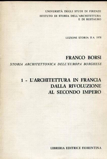 L' architettura in Francia dalla rivoluzione al secondo impero. Storia architettonica dell'Europa Borghese. Lezioni Storia II A 1978. Testo in italiano - Franco Borsi - copertina