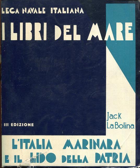 L' Italia marinara, e Il lido della patria. Completato ed aggiornato da Gino Albi. III edizione - Jack La Bolina - copertina