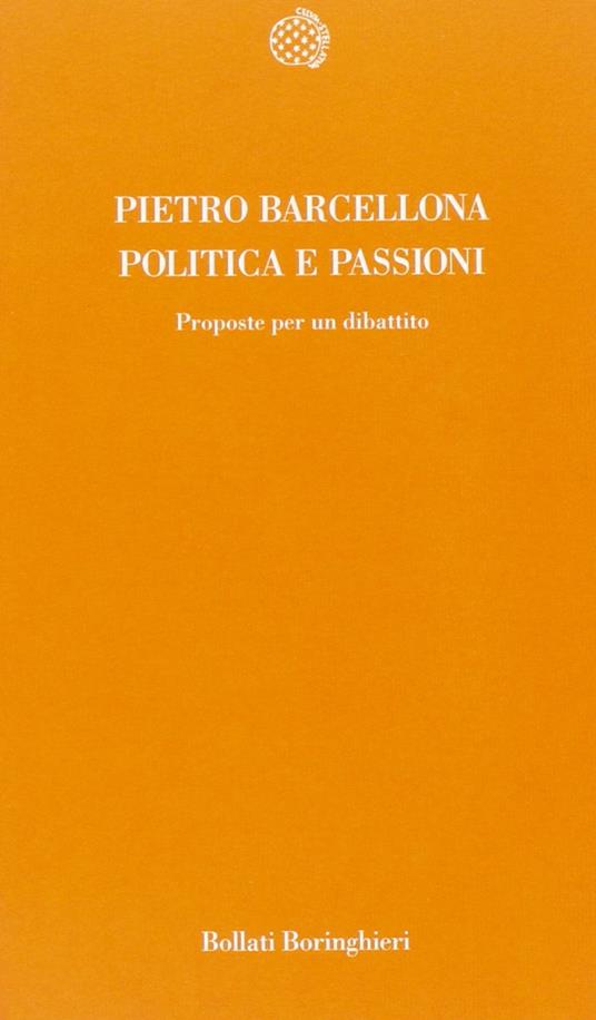 Politica e passioni. Proposte per un dibattito - Pietro Barcellona - copertina