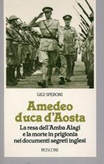 Amedeo duca d'Aosta : la resa dell'Amba Alagi e la morte in prigionia nei documenti segreti inglesi