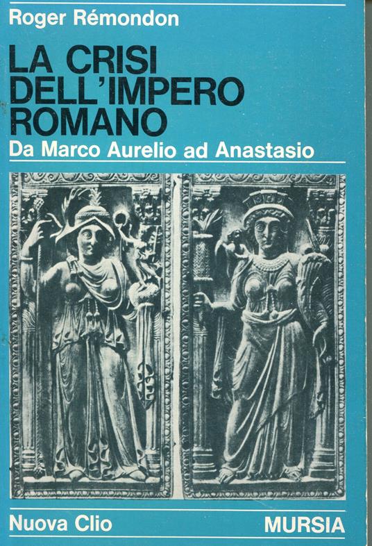 La crisi dell'impero romano : da Marco Aurelio ad Anastasio - Roger Rémondon - copertina