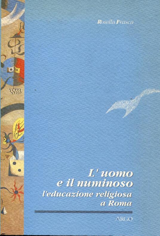 L' uomo e il numinoso. Religiosità ed educazione a Roma - Rosella Frasca - copertina