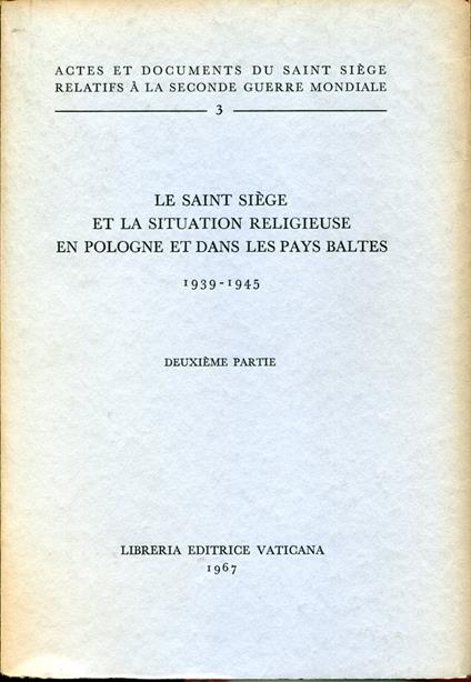 Actes et documents du Saint Siège relatifs à la Seconde guerre mondiale, 3. Le Saint Siège et la situation religieuse en Pologne et dans les Pays Baltes : 1939-1945. Volume 1 e 2 - copertina