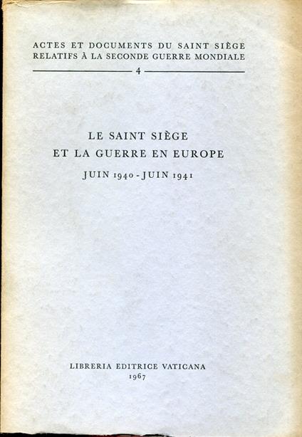 Actes et documents du Saint Siège relatifs à la Seconde guerre mondiale, 4. La Saint Siège et la guerre en Europe : juin 1940-juin 1941 - copertina