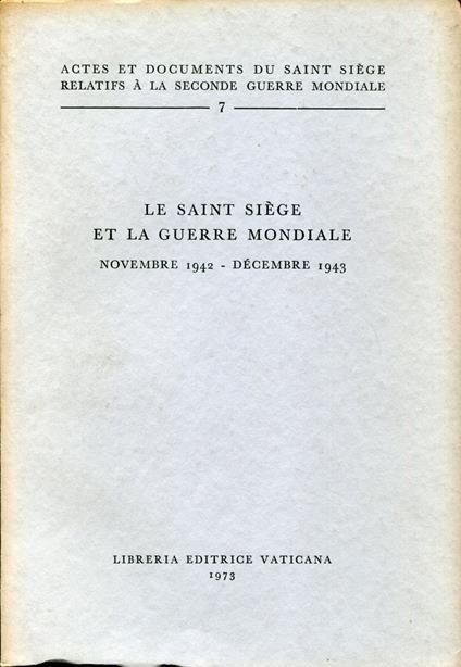 Actes et documents du Saint Siège relatifs à la Seconde guerre mondiale, 7. Le Saint Siège et la Guerre mondiale : novembre 1942-décembre 1943 - copertina