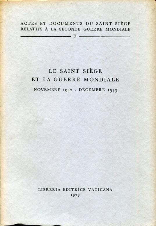 Actes et documents du Saint Siège relatifs à la Seconde guerre mondiale, 7. Le Saint Siège et la Guerre mondiale : novembre 1942-décembre 1943 - copertina