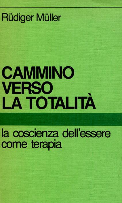 Cammino verso la totalità : la coscienza dell'essere come terapia - Rüdiger Müller - copertina