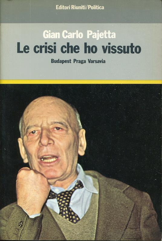 Le crisi che ho vissuto : Budapest, Praga, Varsavia - Giancarlo Pajetta - copertina