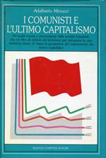I comunisti e l'ultimo capitalismo : un'analisi nuova e provocatoria delle società industriali, che supera gli schemi del leninismo ..