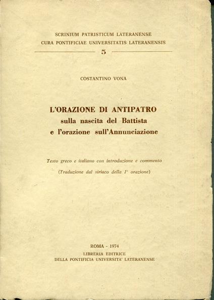 L' Orazione di Antipatro sulla nascita del Battista e L' orazione sulL' Annunciazione : testo greco e italiano con introduzione e commento (traduzione dal siriaco della 1. orazione) - copertina