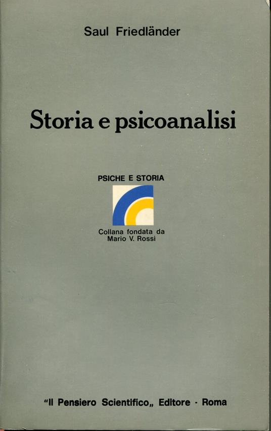Storia e psicoanalisi : saggio sulle possibilità ed i limiti della psicostoria edizione italiana a cura del prof. Manuel Tejera - Saul Friedländer - copertina