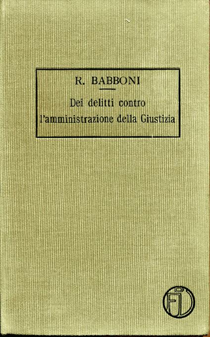 Trattato di diritto penale. Vol. 5. Dei delitti contro l'amministrazione della giustizia. Seconda edizione - copertina