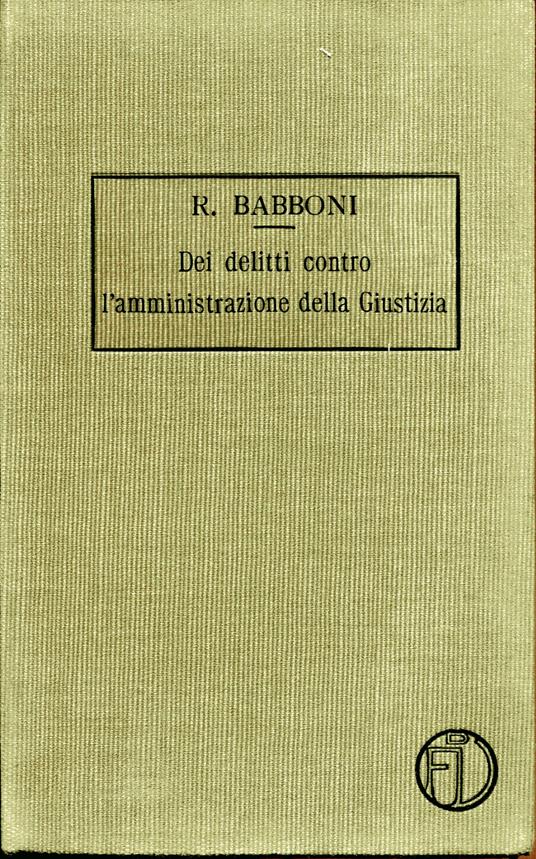 Trattato di diritto penale. Vol. 5. Dei delitti contro l'amministrazione della giustizia. Seconda edizione - copertina