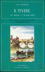 Il Tevere : un fiume e la sua città : feste e barconi, 3000 anni di storia, un purgatorio eterno