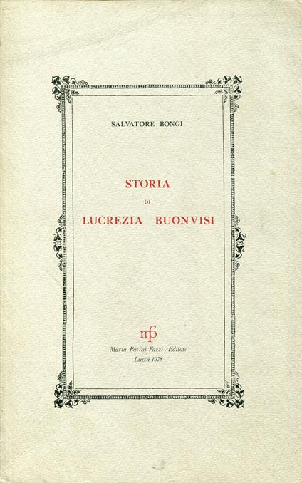 Storia di Lucrezia Buonvisi. Rist. anast. dell'ed.: Lucca : per Bartolommeo Canovetti, 1864 - copertina