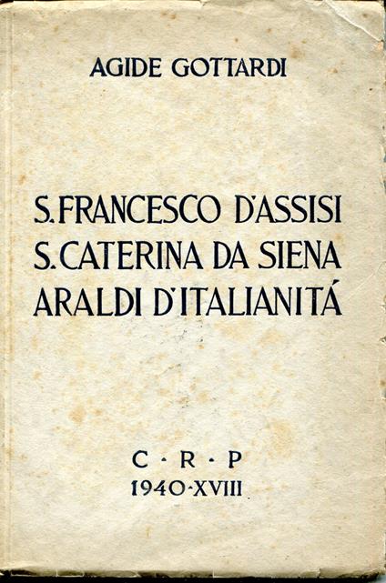 S. Francesco d'Assisi, S. Caterina da Siena araldi d'italianita - Agide Gottardi - copertina