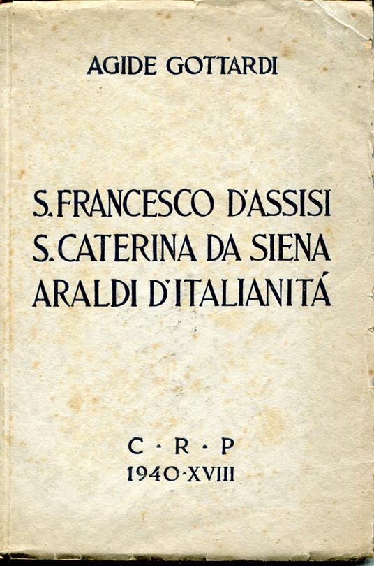 S. Francesco d'Assisi, S. Caterina da Siena araldi d'italianita - Agide Gottardi - copertina