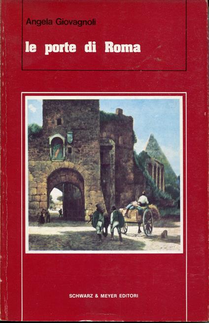 Le porte di Roma, fotografie di Enrico Blasi e Massimo Trombetti - Angela Giovagnoli - copertina