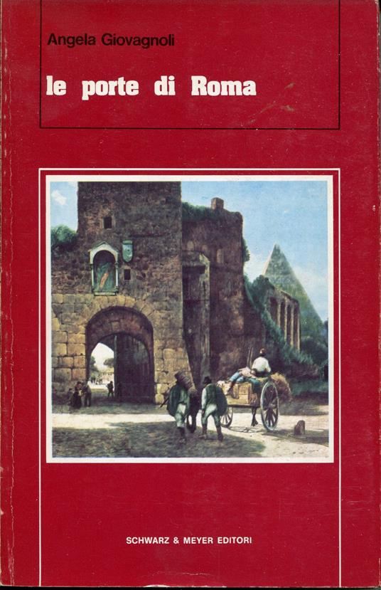 Le porte di Roma, fotografie di Enrico Blasi e Massimo Trombetti - Angela Giovagnoli - copertina