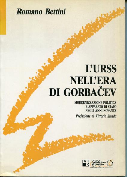 L' Urss nell'era di Gorbacev : modernizzazione politica e apparato di Stato negli anni novanta - Romano Bettini - copertina