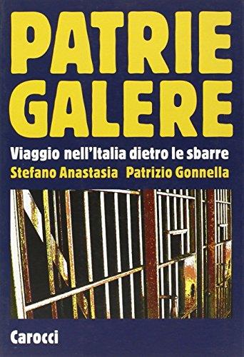 Patrie galere. Viaggio nell'Italia dietro le sbarre - Pietro Anastasia,Pietro Anastasia - copertina