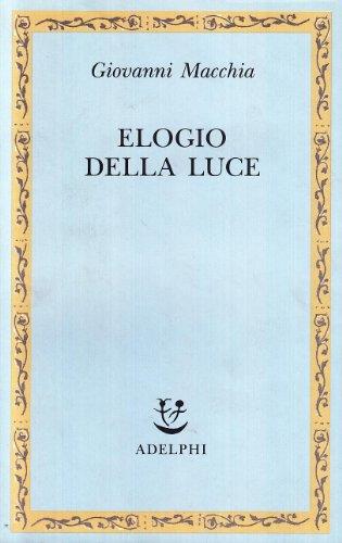 Elogio della luce - Giovanni Macchia,Giovanni Macchia - copertina