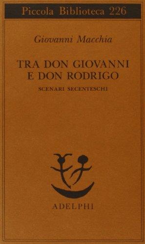 Tra don Rodrigo e don Giovanni. Scenari secenteschi - Giovanni Macchia - copertina