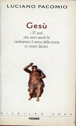 Gesù, i 37 anni che venti secoli fa cambiarono il senso della storia e i nostri destini