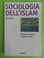 Sociologia dell'Islam. Fenomeni religiosi e logiche sociali - Enzo Pace - copertina