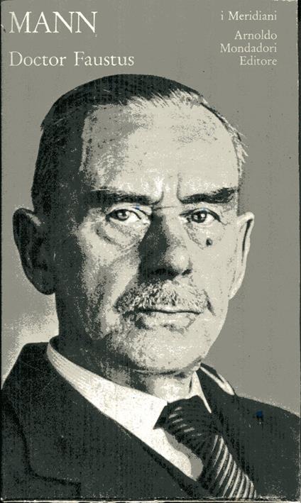 Dottor Faust. La vita del compositore tedesco Adrian Leverkuhn narrata da un amico. A cura di Roberto Fertonani. Traduzione di Ervino Pocar. prefazione di Giacomo Manzoni - Thomas Mann - copertina