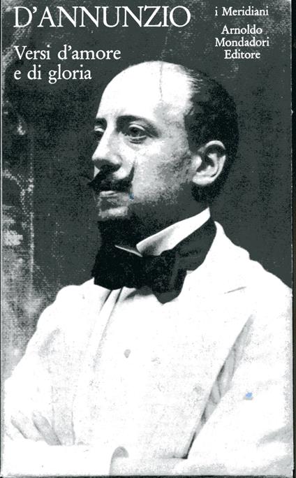 Versi d'amore e di gloria. Edizione diretta da Luciano Anceschi. A cura di Annamaria Andreoli e Niva Lorenzini. Volume 1 e 2 - Gabriele D'Annunzio - copertina