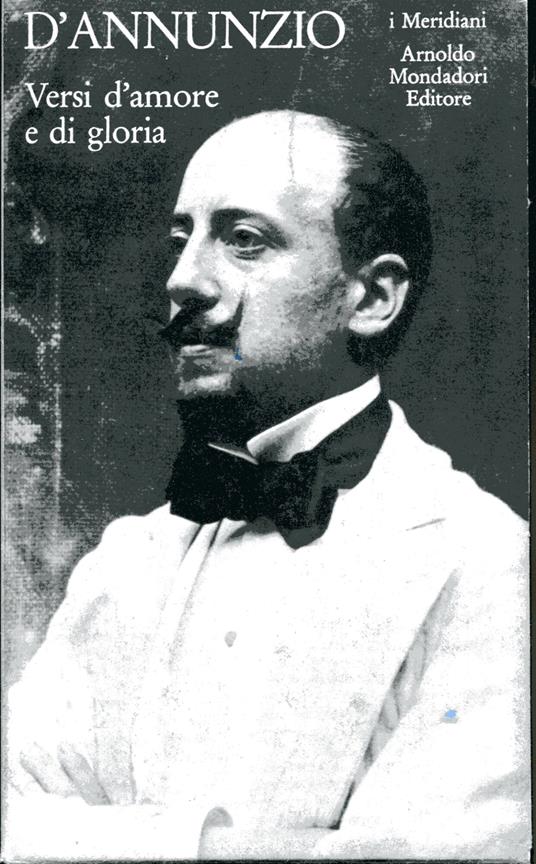 Versi d'amore e di gloria. Edizione diretta da Luciano Anceschi. A cura di Annamaria Andreoli e Niva Lorenzini. Volume 1 e 2 - Gabriele D'Annunzio - copertina
