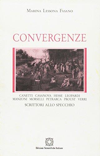 Convergenze. Canetti, Casanova, Hesse, Leopardi, Manzoni, Morselli, Petrarca, Proust, Verri: scrittori allo specchio - copertina