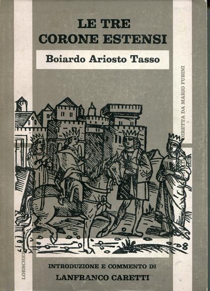 Le tre corone estensi : Boiardo, Ariosto, Tasso - copertina