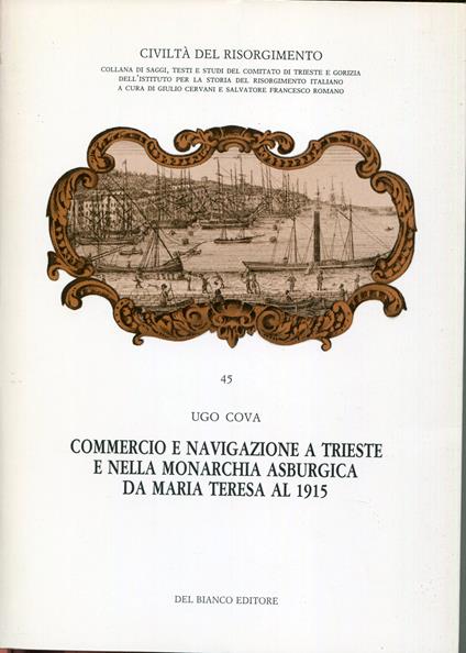 Commercio e navigazione a Trieste e nella monarchia asburgica da Maria Teresa al 1915 - copertina