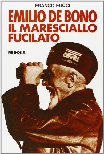 Emilio De Bono, il maresciallo fucilato - Franco Fucci - copertina