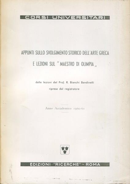 Appunti sullo svolgimento storico dell'arte greca e lezioni sul 'Maestro di Olimpia : dalle lezioni del prof. Bianchi Bandinelli riprese dal registratore - Ranuccio Bianchi Bandinelli - copertina