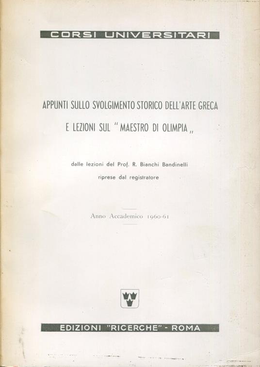 Appunti sullo svolgimento storico dell'arte greca e lezioni sul 'Maestro di Olimpia : dalle lezioni del prof. Bianchi Bandinelli riprese dal registratore - Ranuccio Bianchi Bandinelli - copertina