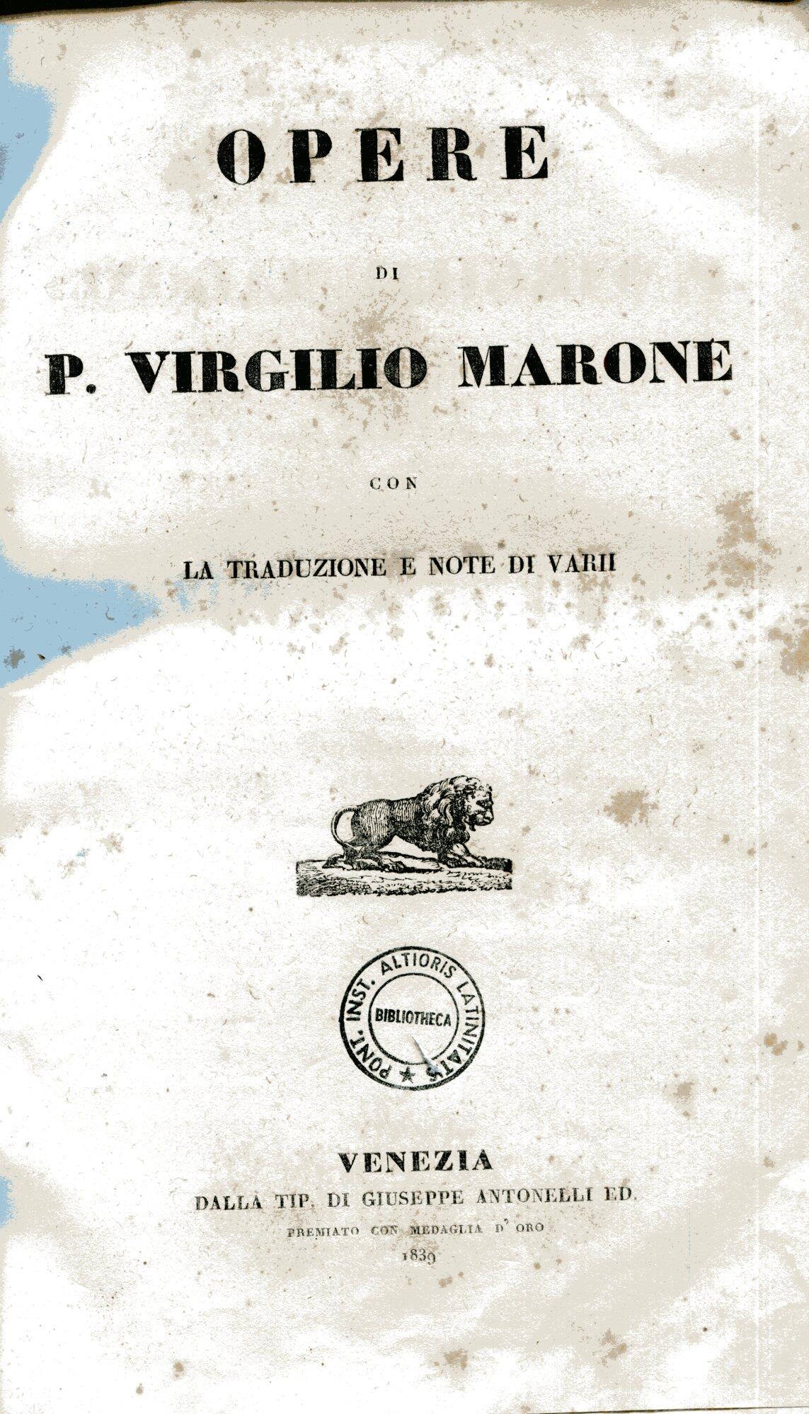 Opere di P. Virgilio Marone con la traduzione e note di varii : *variorum notis illustrata : *con la traduzione e note di varii : *cum variorum notis! Quae extant P. Virgilii Maronis opera