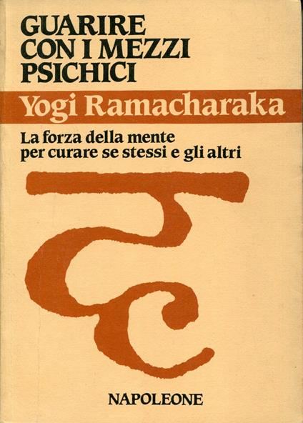 Guarire con i mezzi psichici : la forza della mente per curare se stessi e gli altri - copertina