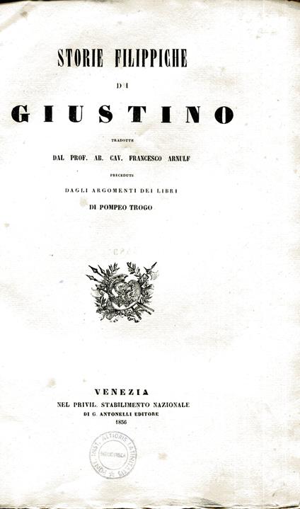 Storie filippiche di Giustino tradotte dal Prof. Ab. Cav. Francesco Arnulf precedute dagli argomenti dei libri di Pompeo Trogo - Giustino (san) - copertina