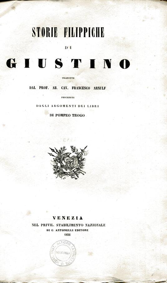 Storie filippiche di Giustino tradotte dal Prof. Ab. Cav. Francesco Arnulf precedute dagli argomenti dei libri di Pompeo Trogo - Giustino (san) - copertina