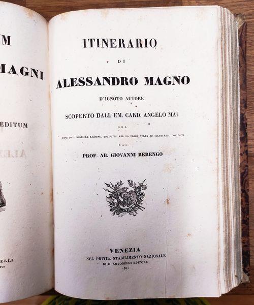 Delle imprese di Alessandro Magno, volgarizzamento di Pietro Manzi. Insieme a: Itinerario di Alessandro Magno, d'ignoto autore scoperto dall'em. card. Angelo Mai ora ridotto a migliore lezione, tradotto per la prima volta ed illustrato con note [