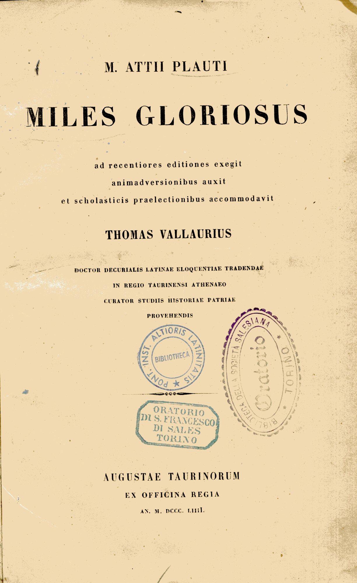 M. Attii Plauti Miles Gloriosus ad recentiores editiones exegit animadversionibus auxit et scholasticis praelectionibus accomodavit Thomas Vallaurius
