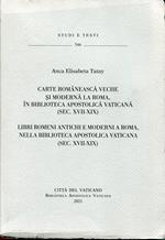 Carte româneasca veche si moderna la Roma, în Biblioteca Apostolica Vaticana (sec. XVII-XIX)-Libri romeni antichi e moderni a Roma, nella Biblioteca Apostolica Vaticana (sec. XVII-XIX). Ediz. bilingue